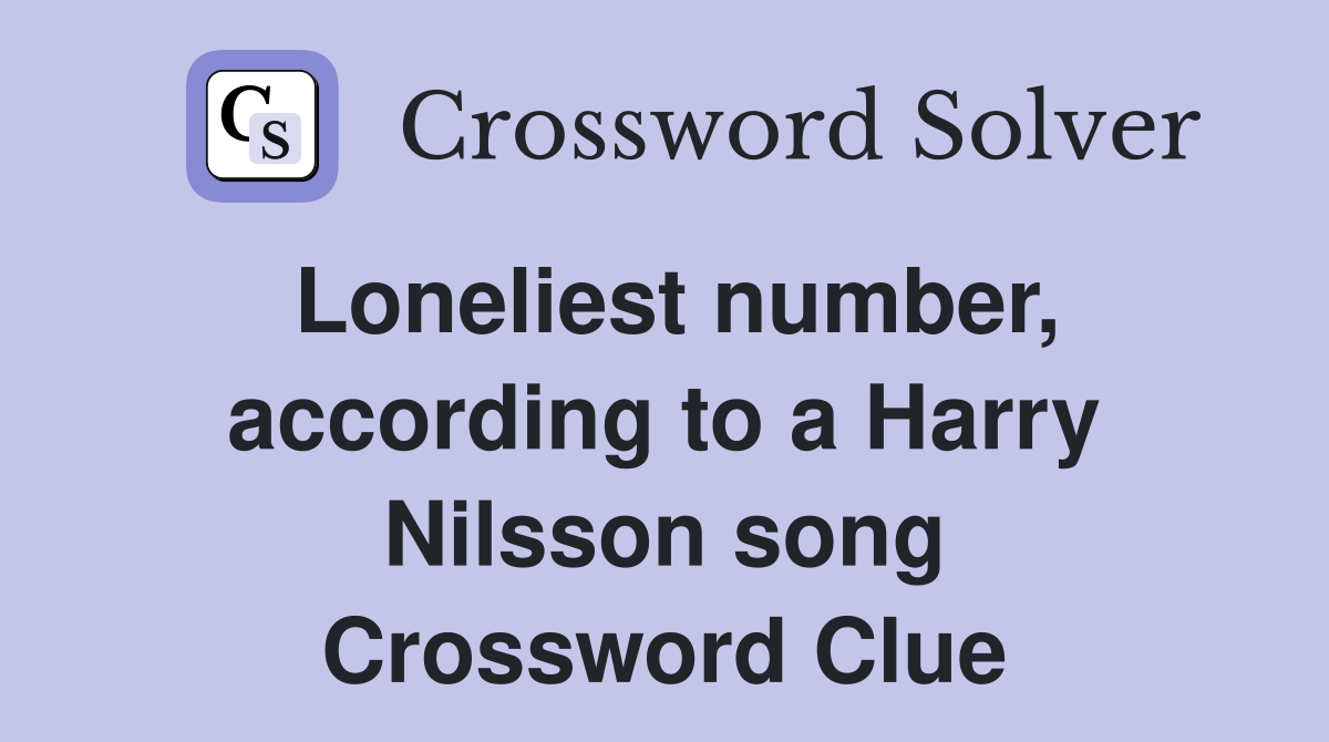 Loneliest number, according to a Harry Nilsson song Crossword Clue