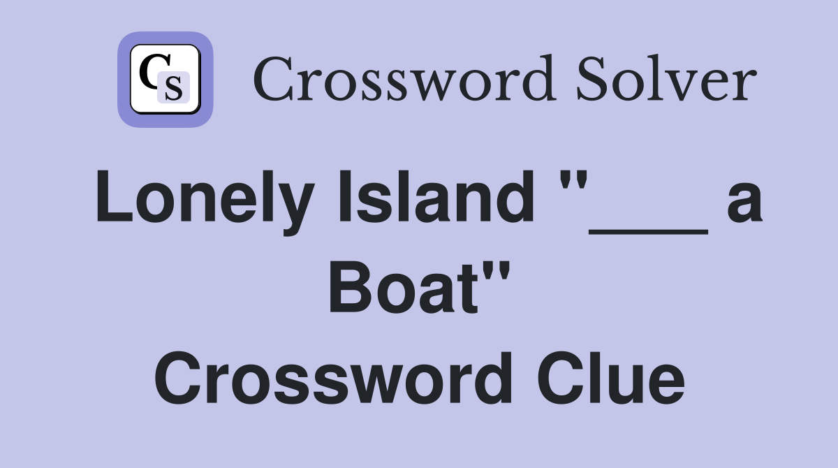 Lonely Island "___ a Boat" Crossword Clue