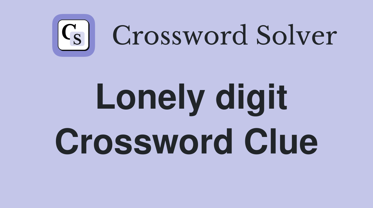 Lonely digit Crossword Clue