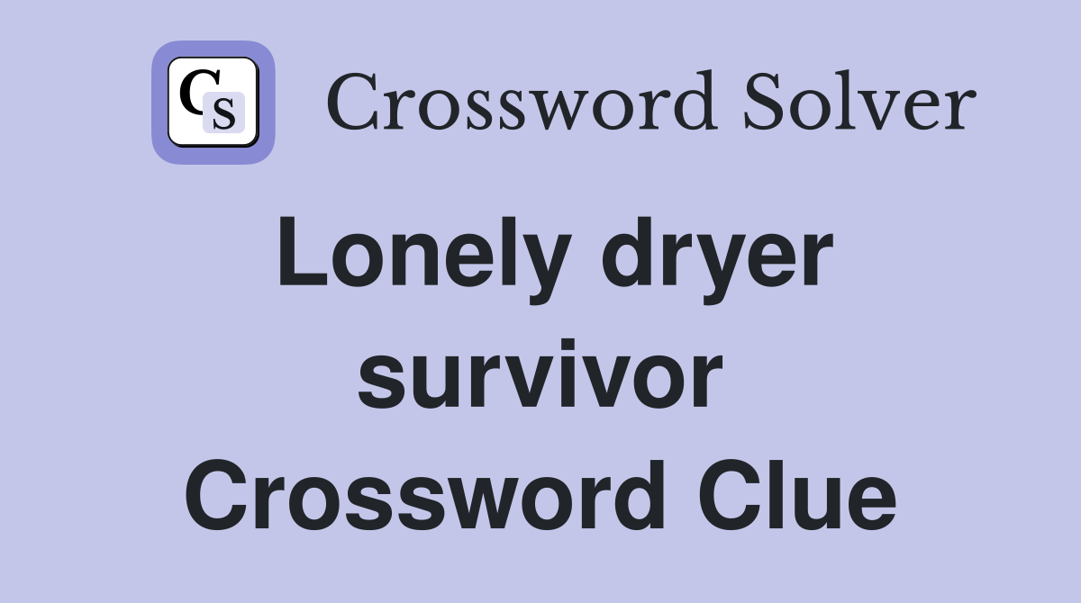 Lonely dryer survivor Crossword Clue