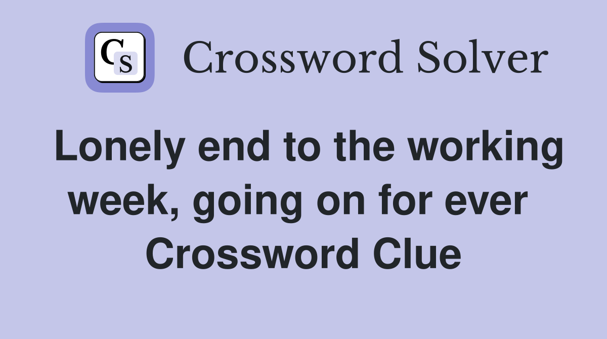 Lonely end to the working week, going on for ever  Crossword Clue