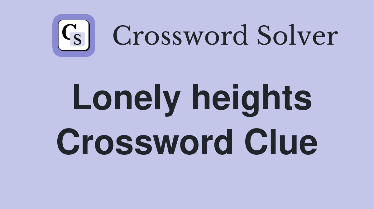 Lonely heights Crossword Clue