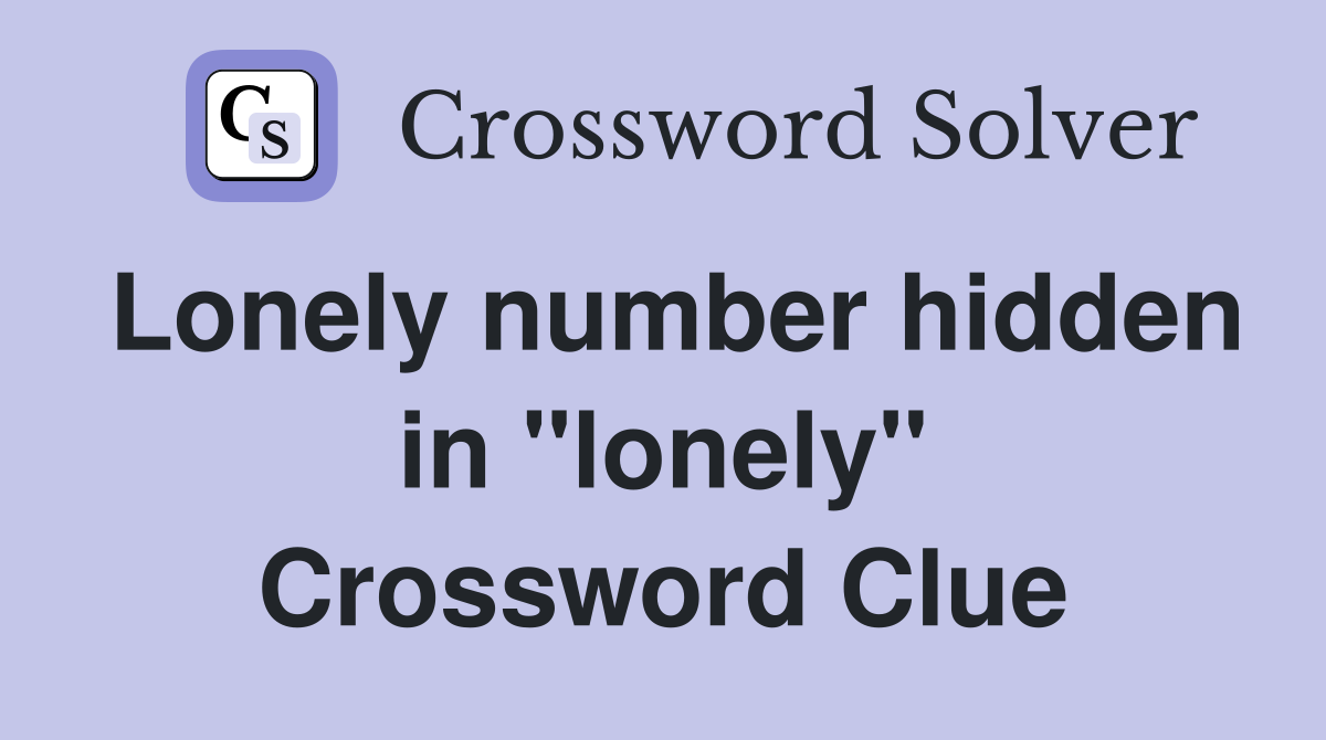 Lonely number hidden in "lonely" Crossword Clue