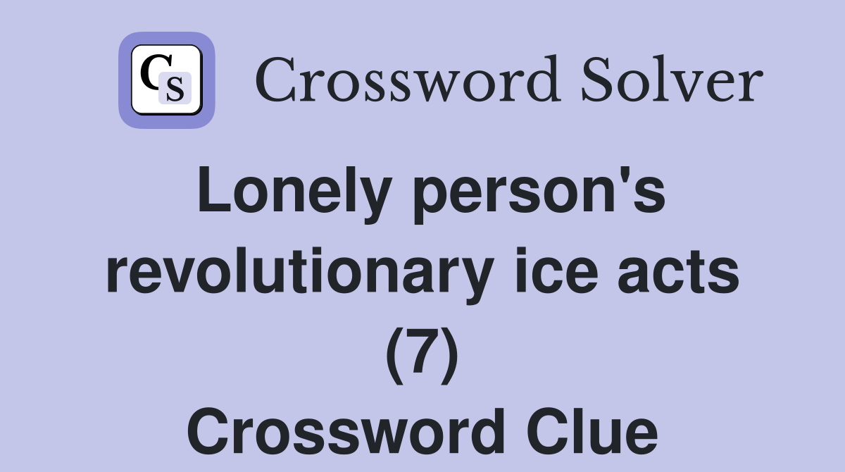Lonely person's revolutionary ice acts (7) Crossword Clue