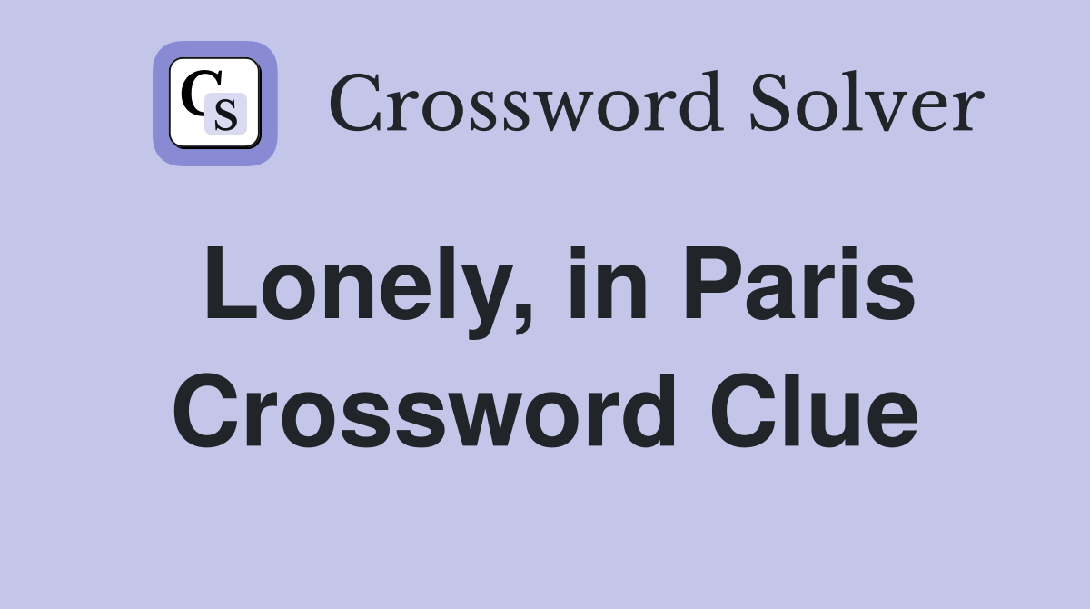 Lonely, in Paris Crossword Clue