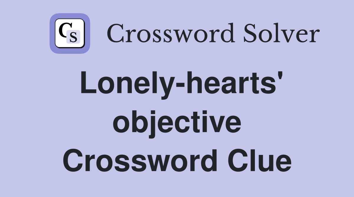Lonely-hearts' objective Crossword Clue