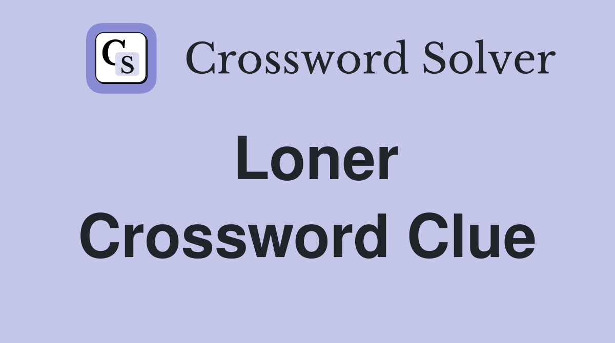 Loner Crossword Clue