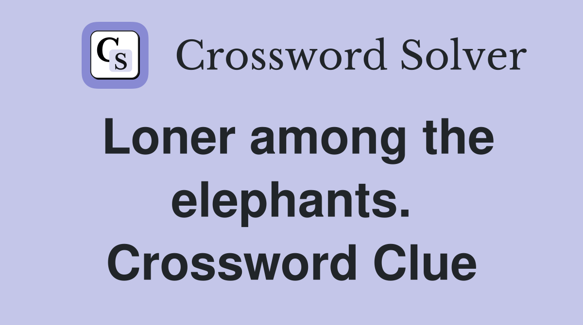 Loner among the elephants. Crossword Clue