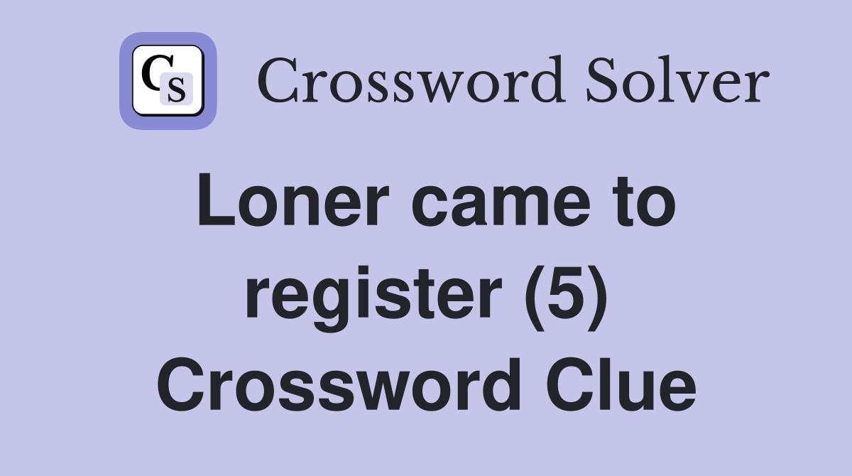 Loner came to register (5) Crossword Clue