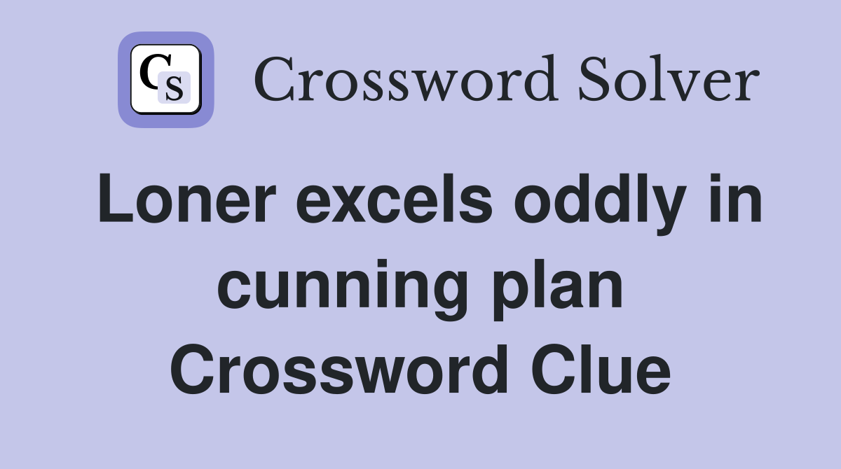 Loner excels oddly in cunning plan Crossword Clue