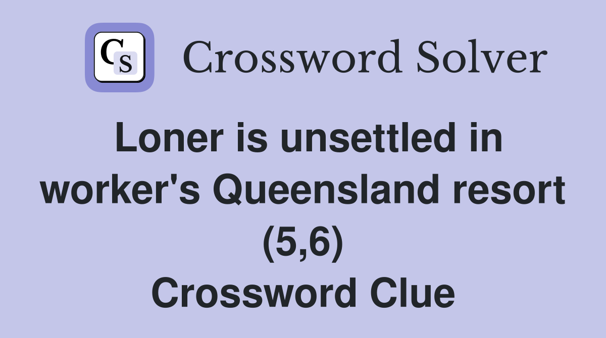 Loner is unsettled in worker's Queensland resort (5,6) Crossword Clue