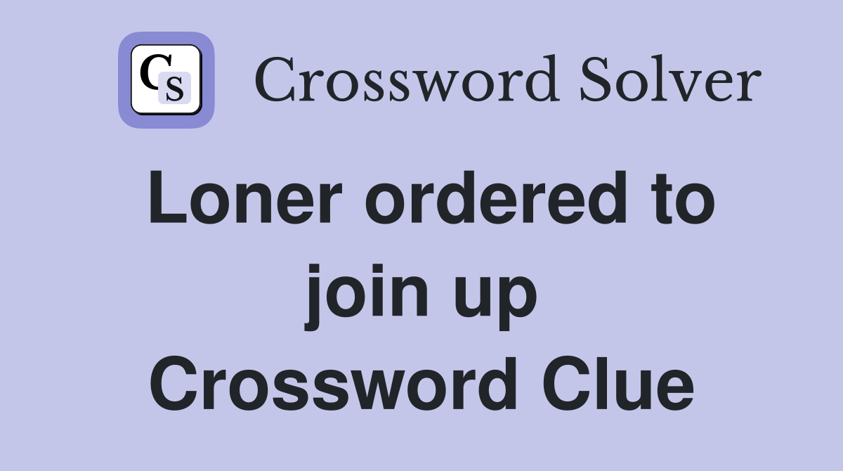 Loner ordered to join up Crossword Clue
