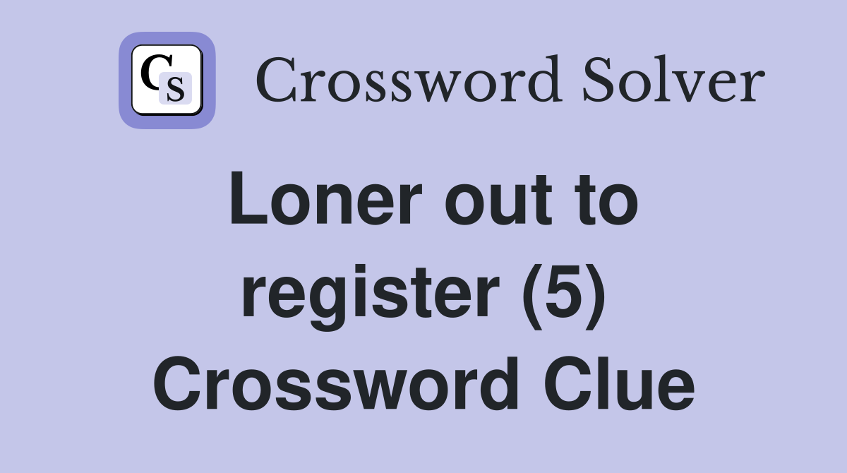 Loner out to register (5) Crossword Clue