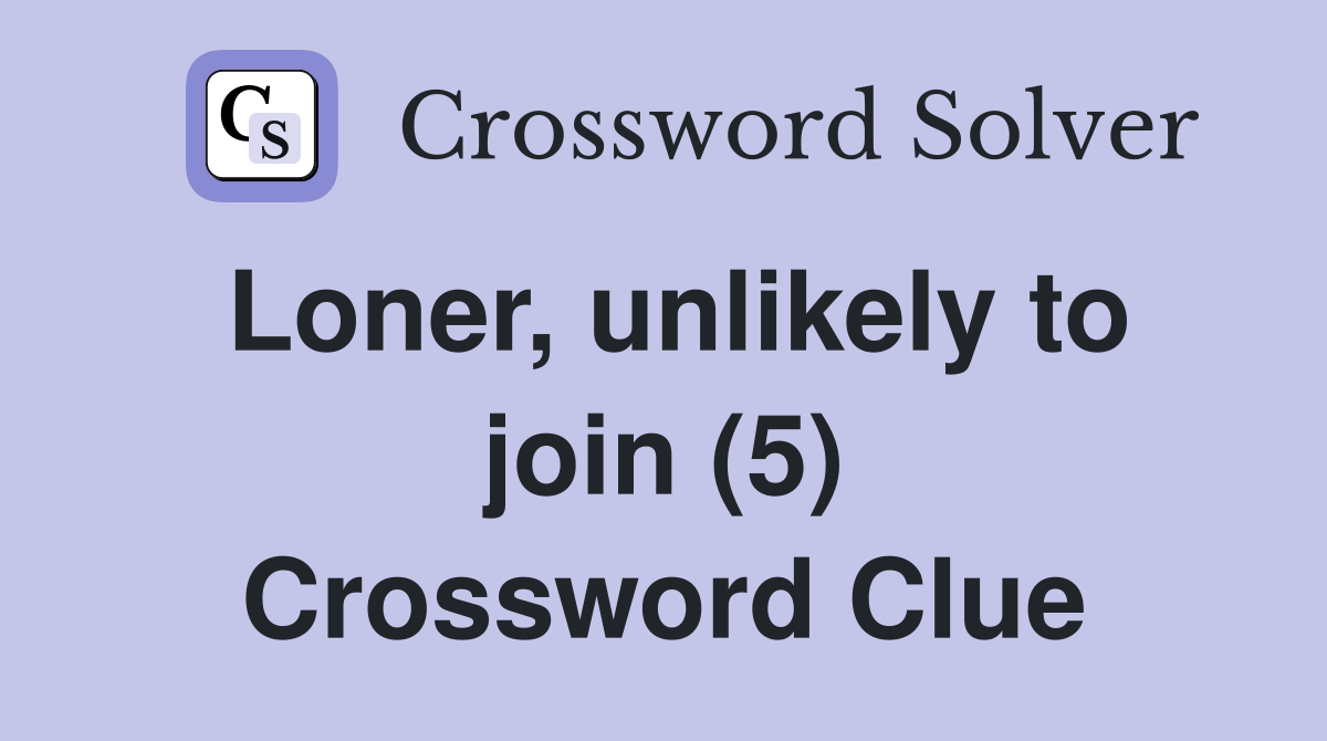 Loner, unlikely to join (5) Crossword Clue
