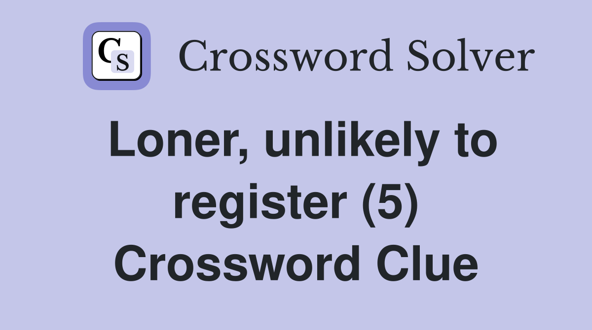 Loner, unlikely to register (5) Crossword Clue