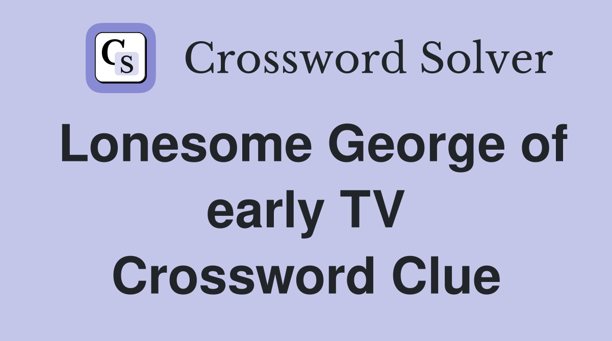 Lonesome George of early TV Crossword Clue