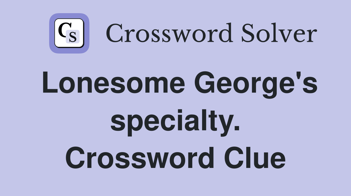 Lonesome George's specialty. Crossword Clue