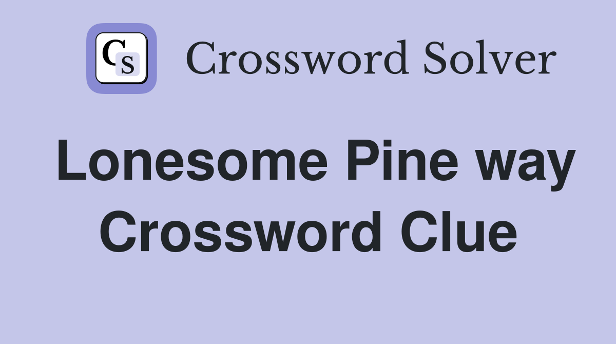 Lonesome Pine way Crossword Clue