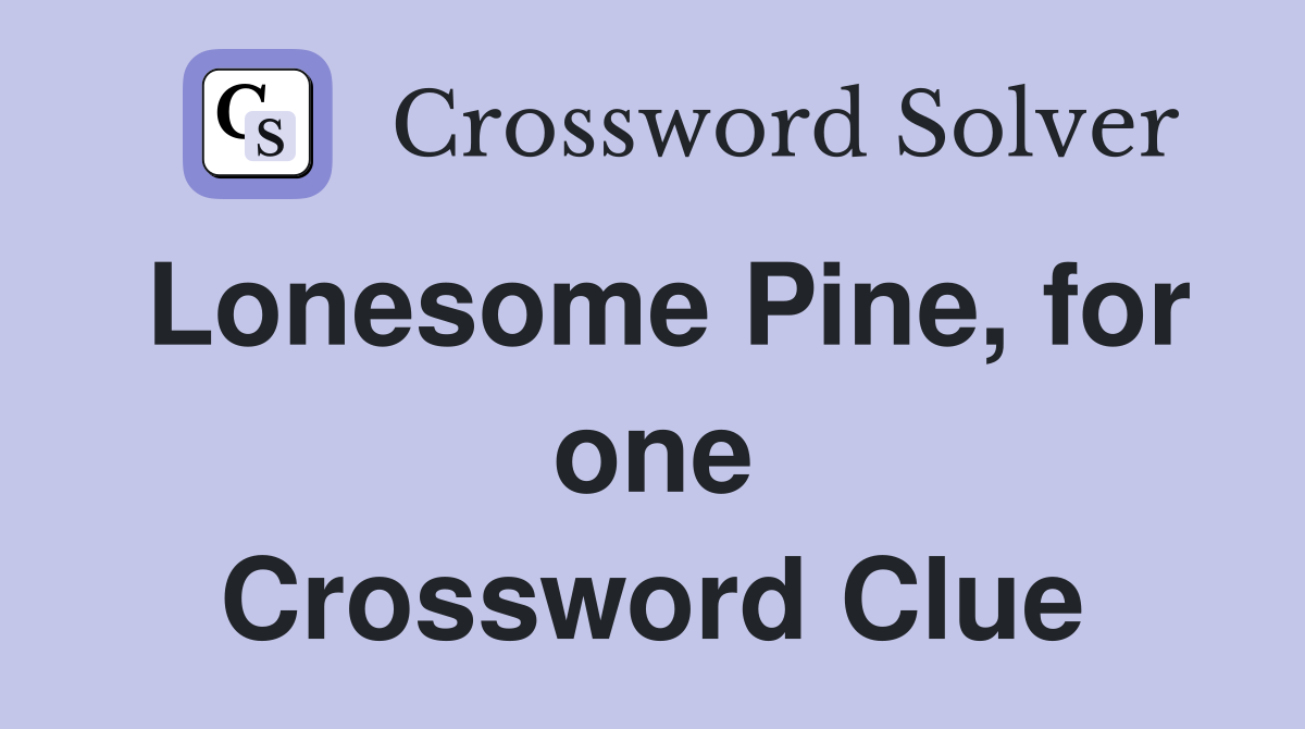 Lonesome Pine, for one Crossword Clue