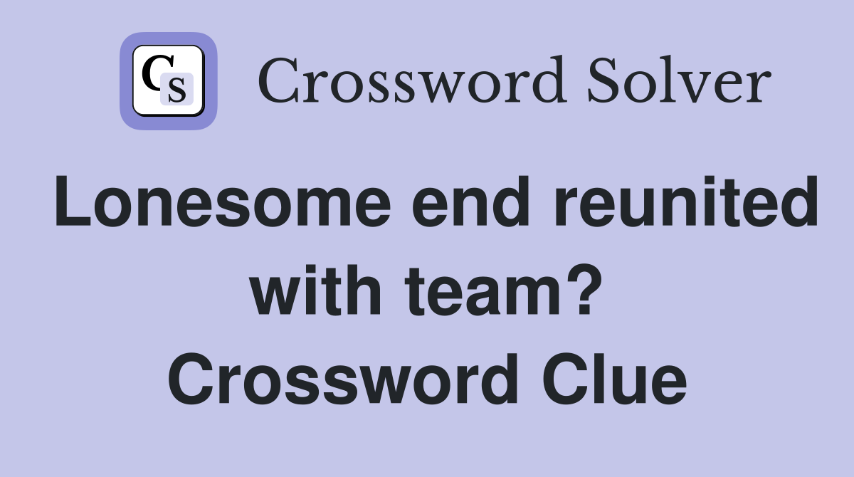 Lonesome end reunited with team? Crossword Clue