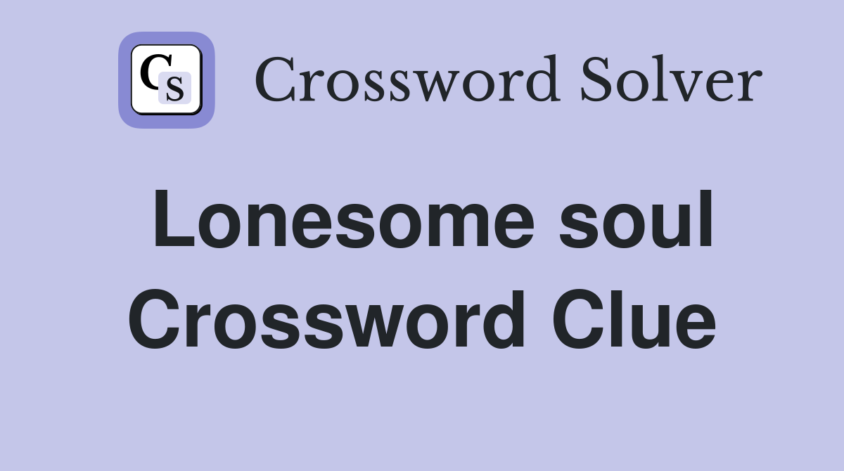Lonesome soul Crossword Clue
