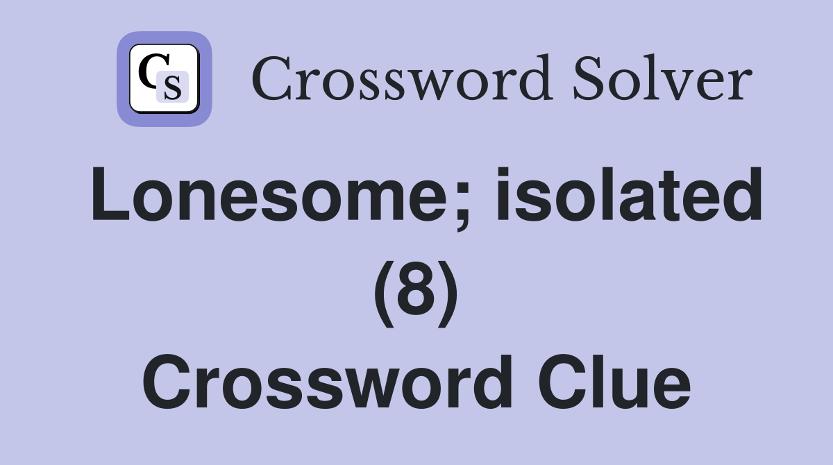 Lonesome; isolated (8) Crossword Clue