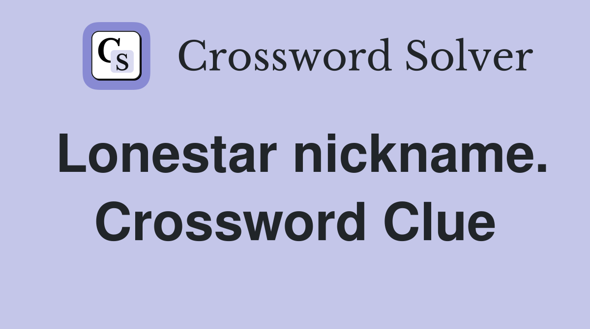 Lonestar nickname. Crossword Clue