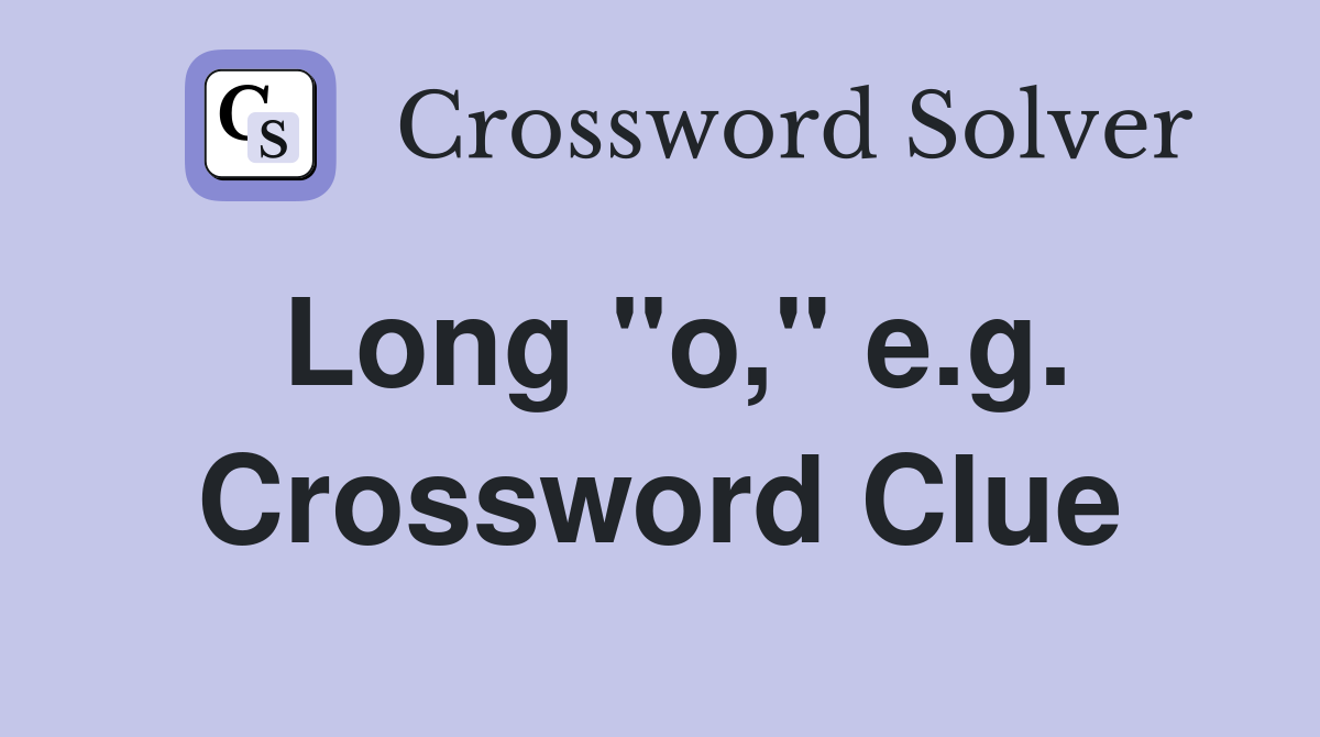 Long "o," e.g. Crossword Clue