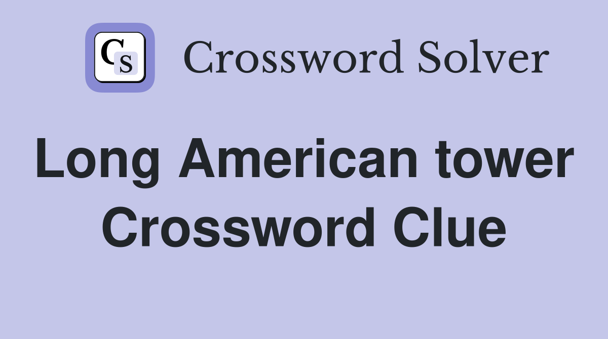 Long American tower  Crossword Clue