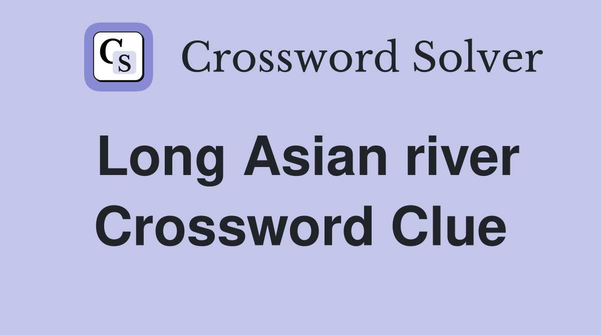 Long Asian river Crossword Clue