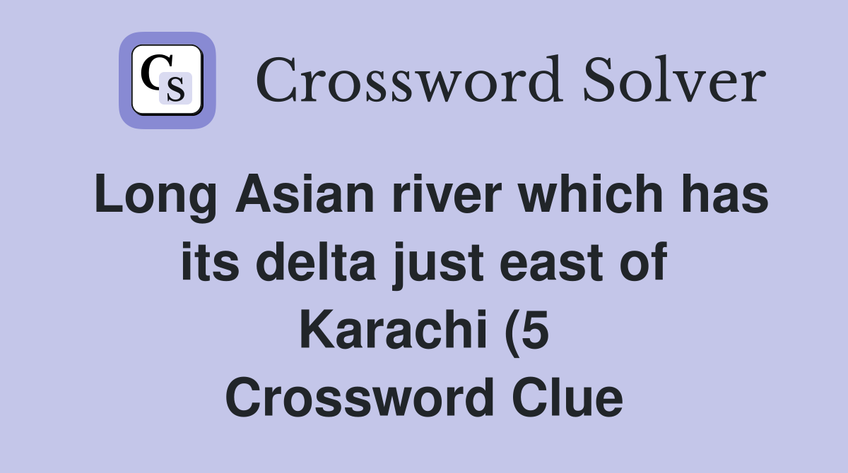 Long Asian river which has its delta just east of Karachi (5 Long Asian river which has its delta just east of Karachi (5