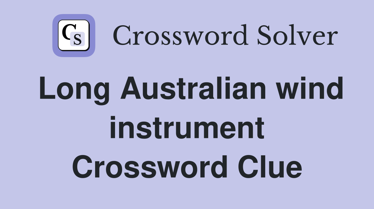 Long Australian wind instrument Crossword Clue