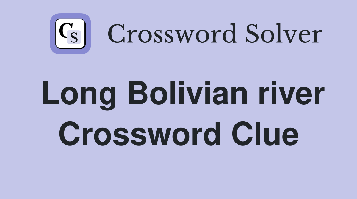Long Bolivian river Crossword Clue