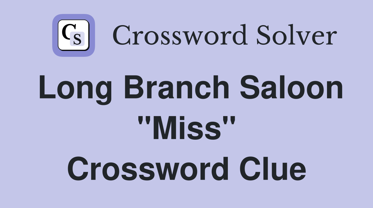Long Branch Saloon "Miss" Crossword Clue