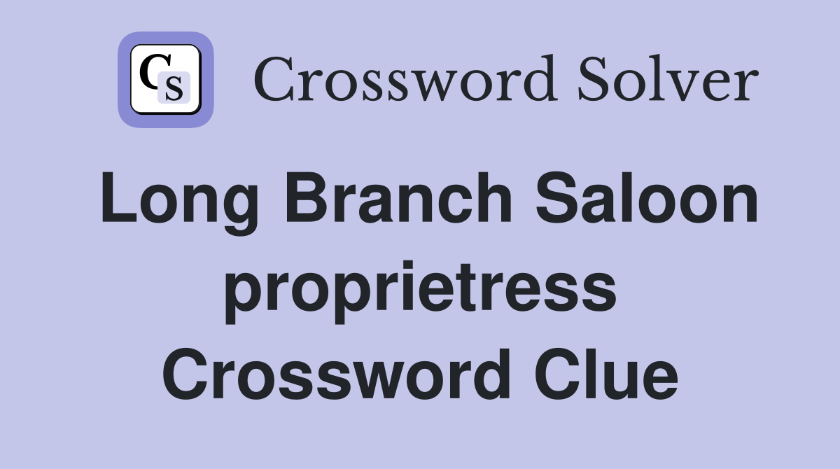 Long Branch Saloon proprietress Crossword Clue