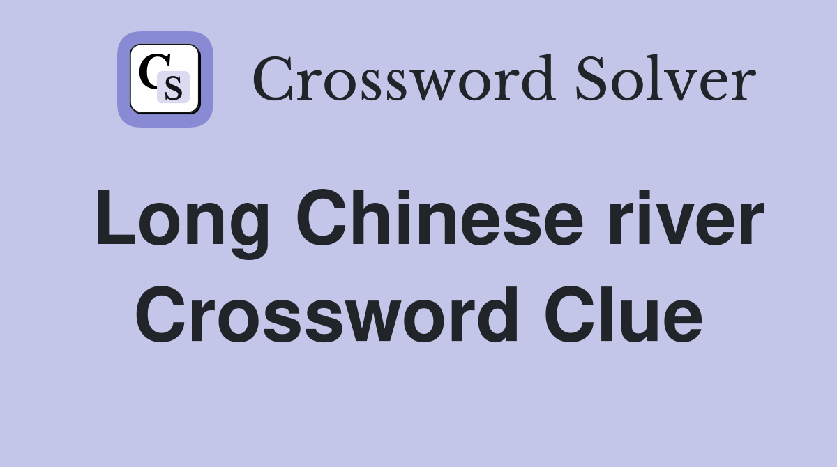 Long Chinese river Crossword Clue