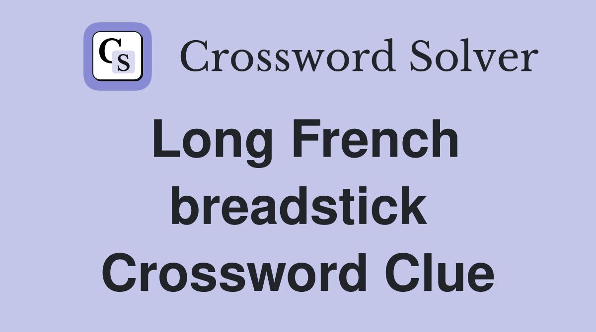 Long French breadstick Crossword Clue