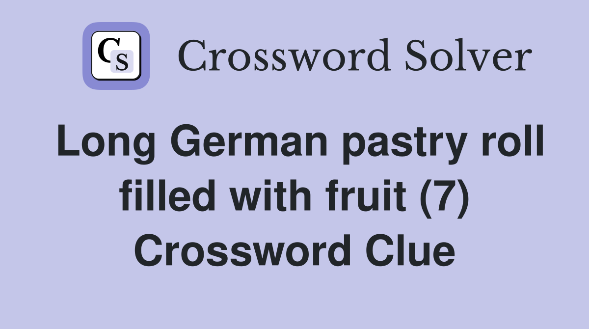Long German pastry roll filled with fruit (7) Crossword Clue