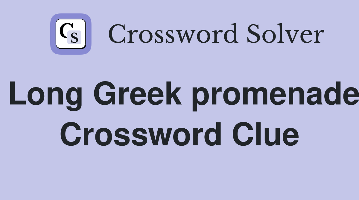 Long Greek promenade Crossword Clue