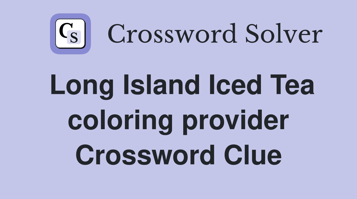 Long Island Iced Tea coloring provider Crossword Clue