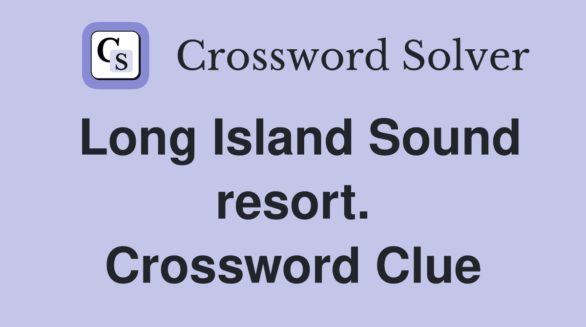 Long Island Sound resort. Crossword Clue