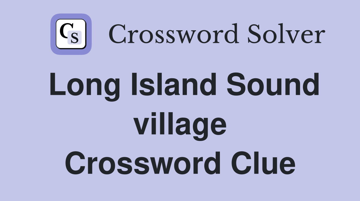 Long Island Sound village Crossword Clue