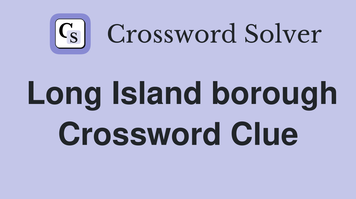Long Island borough Crossword Clue