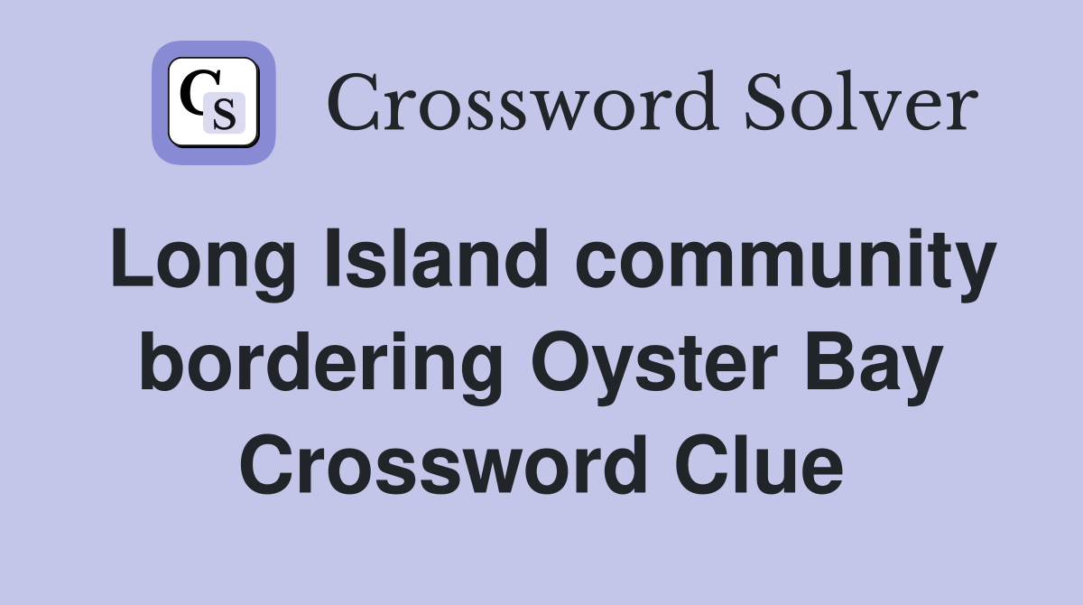 Long Island community bordering Oyster Bay Crossword Clue