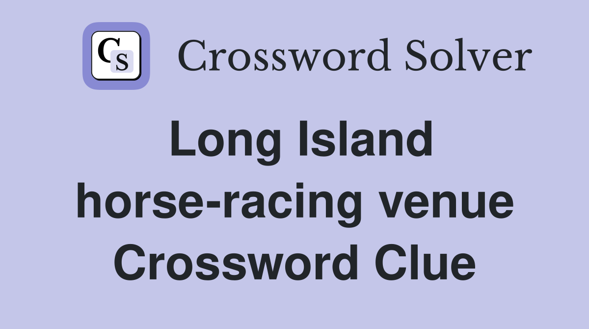Long Island horse-racing venue Crossword Clue