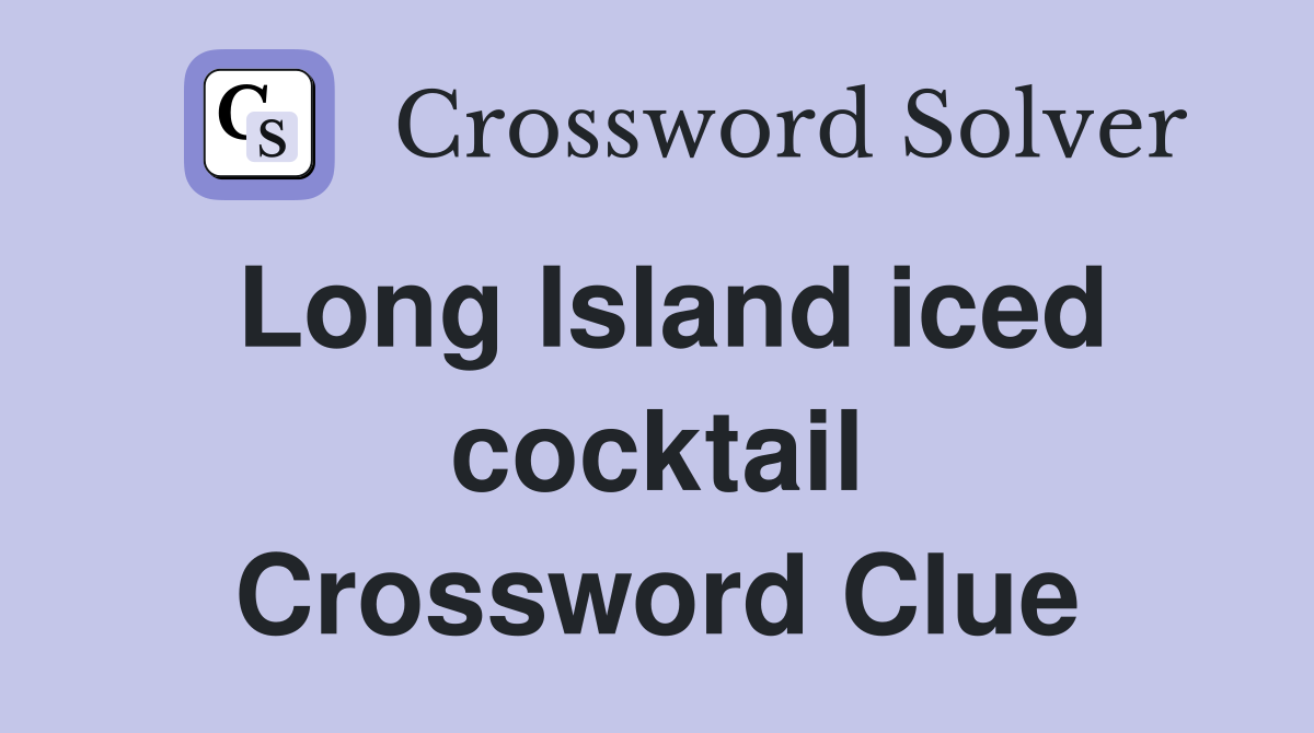 Long Island iced cocktail Crossword Clue