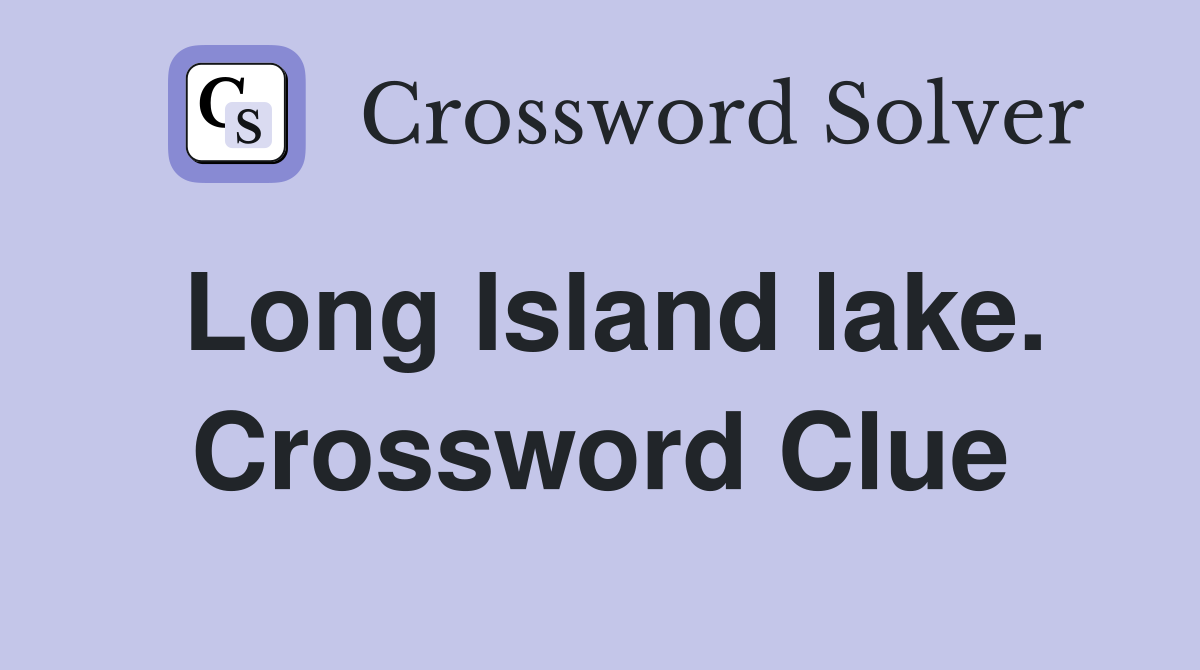 Long Island lake. Crossword Clue