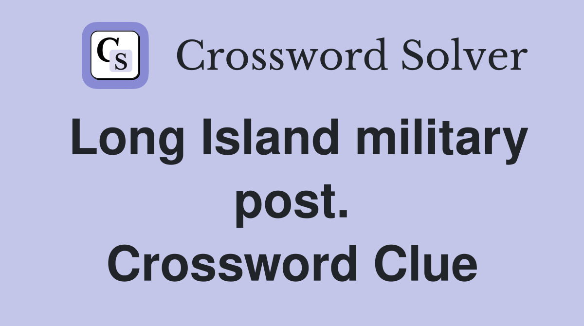 Long Island military post. Crossword Clue