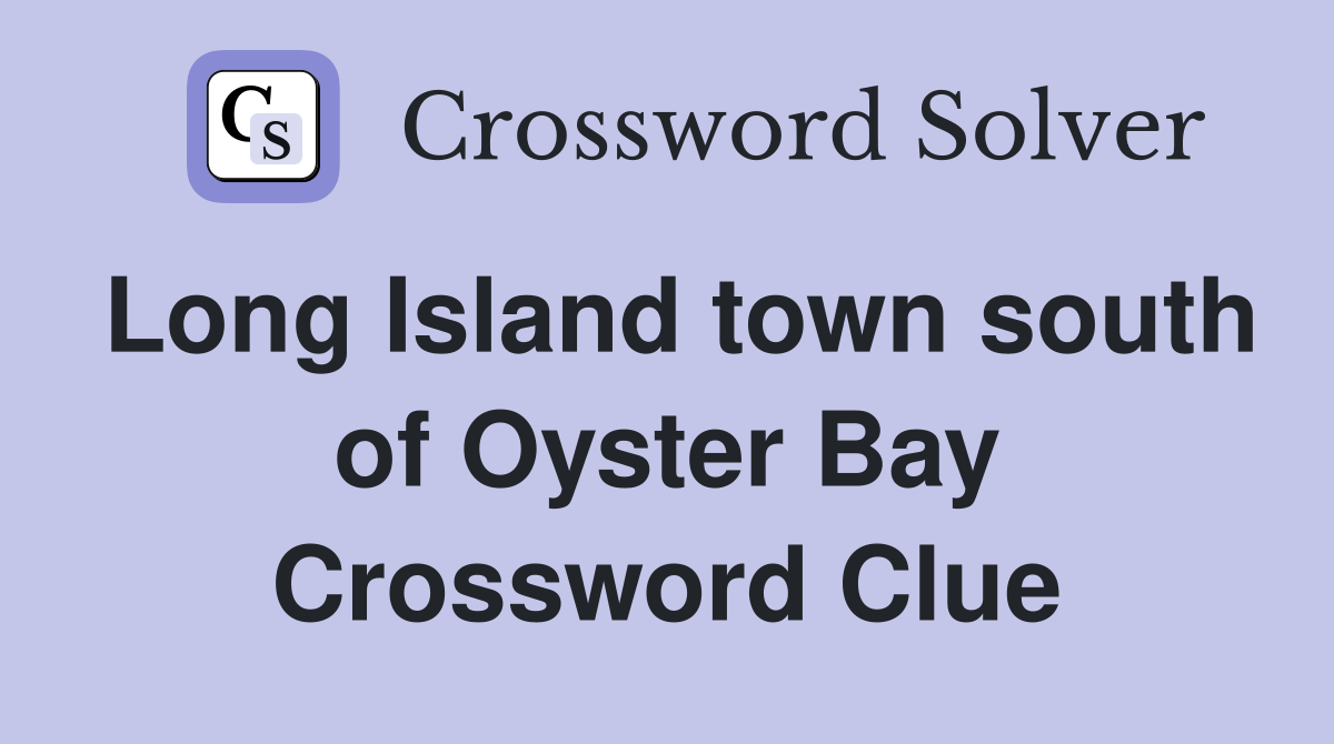 Long Island town south of Oyster Bay Crossword Clue