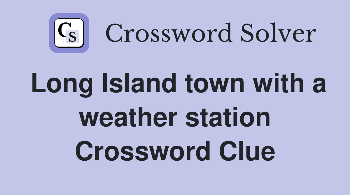 Long Island town with a weather station Crossword Clue
